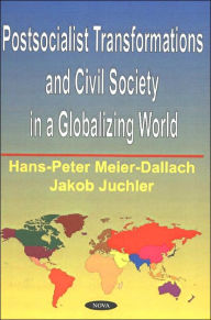 Title: Postsocialist Transformations and Civil Society in a Globalizing World, Author: Jakob Juchler