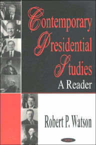 Title: Contemporary Presidential Studies: A Reader, Author: Robert P. Watson