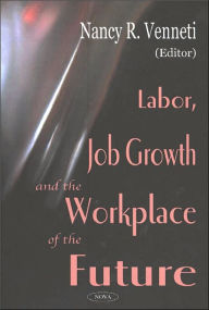 Title: Labor, Job Growth, and the Workplace of the Future, Author: Nancy R. Venneti