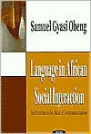 Title: Language in African Social Interaction: Indirectness in Akan Communication, Author: Samuel Gyasi Obeng