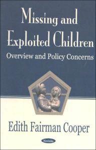 Title: Missing and Exploited Children: Overview and Policy Concerns, Author: Edith Fairman Cooper