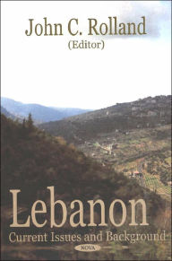 Title: Lebanon: Current Issues and Background, Author: John C. Rolland