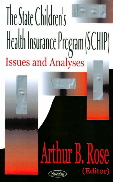 The State Children's Health Insurance Program (SCHIP): Issues and Analyses