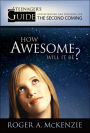 How Awesome Will It Be?: A Teenager's Guide to Understanding and Preparing for the Second Coming