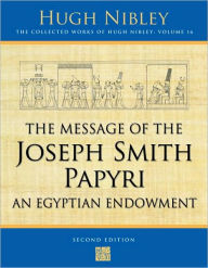 Title: The Message of the Joseph Smith Papyri: An Egyptian Endowment, Author: Hugh Nibley