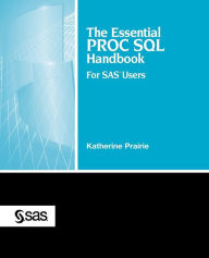 Title: The Essential Proc SQL Handbook: For SAS Users, Author: Katherine Prairie