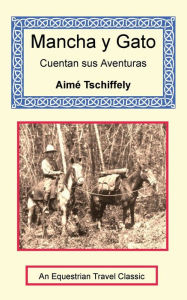 Title: Mancha y Gato Cuentan sus Aventuras, Author: Aimï Tschiffely