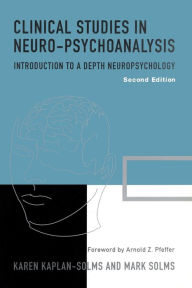 Clinical Studies in Neuro-Psychoanalysis: Introduction to a Depth Neuropsychology