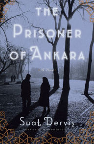 Title: The Prisoner of Ankara: A Novel, Author: Suat Dervis