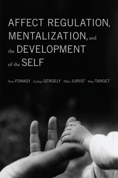 Affect Regulation, Mentalization, and the Development of the Self