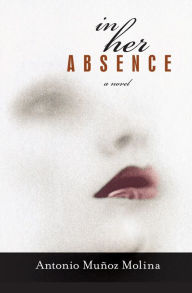 Title: In Her Absence, Author: Antonio Muñoz Molina