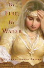 By Fire, By Water: A Novel