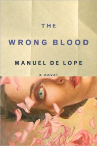 Title: The Wrong Blood: A Novel, Author: Manuel de Lope