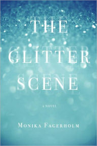 Title: The Glitter Scene: A Novel, Author: Monika Fagerholm