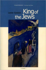 Title: King of the Jews: A Novel, Author: Leslie Epstein