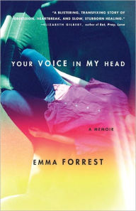 Title: Your Voice in My Head: A Memoir, Author: Emma Forrest