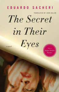Title: The Secret in Their Eyes: A Novel, Author: Eduardo Sacheri