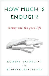 Title: How Much is Enough?: Money and the Good Life, Author: Robert Skidelsky