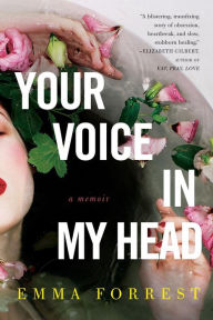 Title: Your Voice in My Head: A Memoir, Author: Emma Forrest