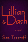 Lillian and Dash: A Novel of Hellman and Hammett