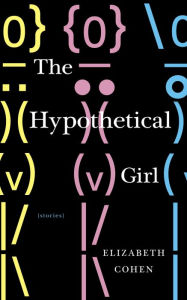 Title: The Hypothetical Girl: Stories, Author: Elizabeth Cohen