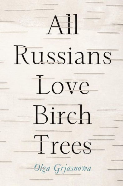 All Russians Love Birch Trees: A Novel