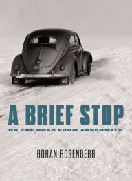 Title: A Brief Stop on the Road from Auschwitz, Author: Göran Rosenberg