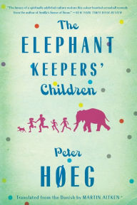Title: The Elephant Keepers' Children: A Novel by the Author of Smilla's Sense of Snow, Author: Peter Hoeg