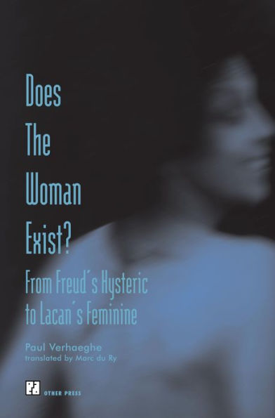 Does the Woman Exist?: From Freud's Hysteric to Lacan's Feminine