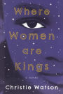 Where Women Are Kings: A Novel