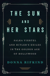 Free audiobook downloads mp3 players The Sun and Her Stars: Salka Viertel and Hitler's Exiles in the Golden Age of Hollywood by Donna Rifkind