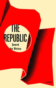 Title: The Republic: A Novel, Author: Joost de Vries