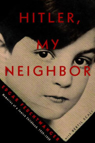 Title: Hitler, My Neighbor: Memories of a Jewish Childhood, 1929-1939, Author: Edgar Feuchtwanger