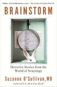 Title: Brainstorm: Detective Stories from the World of Neurology, Author: Suzanne O'Sullivan