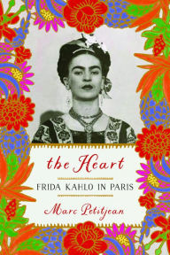 Title: The Heart: Frida Kahlo in Paris, Author: Marc Petitjean