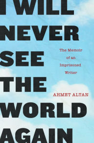 Pdf books for download I Will Never See the World Again: The Memoir of an Imprisoned Writer by Ahmet Altan, Yasemin Congar CHM DJVU English version