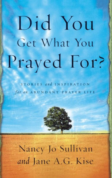 Did You Get What You Prayed For?: Keys to an Abundant Prayer Life