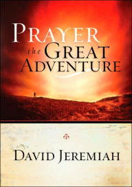Title: Prayer, the Great Adventure, Author: David Jeremiah