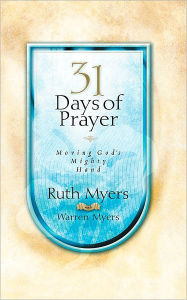 Title: Thirty-One Days of Prayer: Moving God's Mighty Hand, Author: Ruth Myers