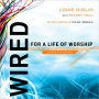Wired: For a Life of Worship Leader's Edition