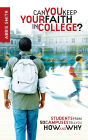 Can You Keep Your Faith in College?: Students from 50 Campuses Tell You How - and Why