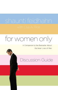 Title: For Women Only Discussion Guide: A Companion to the Bestseller about the Inner Lives of Men, Author: Shaunti Feldhahn