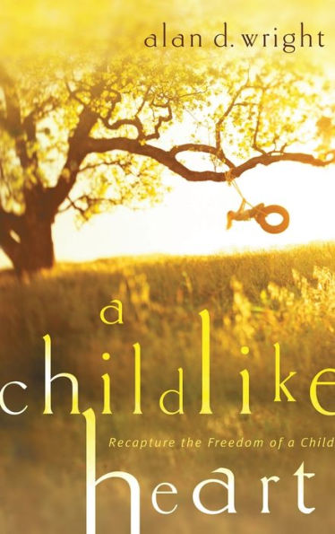 A Childlike Heart: How to Become Great in God's Kingdom