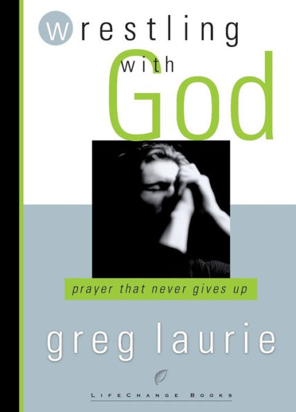 Wrestling with God: Prayer That Never Gives Up