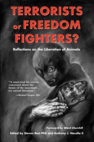 Title: Terrorists or Freedom Fighters?: Reflections on the Liberation of Animals, Author: Anthony J. Nocella II