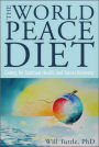 The World Peace Diet: Eating for Spiritual Health and Social Harmony