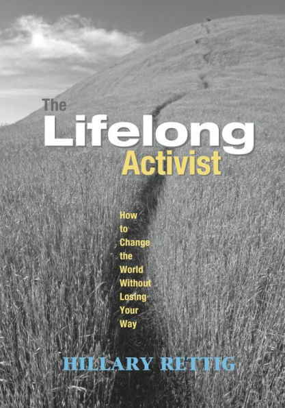 The Lifelong Activist: How to Change the World without Losing Your Way