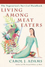 Living among Meat Eaters: The Vegetarians' Survival Handbook