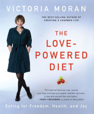 Title: The Love-Powered Diet: Eating for Freedom, Health, and Joy, Author: Victoria Moran