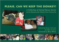 Please, Can We Keep the Donkey?: A Collection of Animal Rescue Stories by the Massachusetts School of Law Community